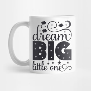 Dream Big Little One Quote Mug